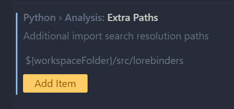 Screenshot of VS Code settings reads:
Python > Anlysis: Extra Paths
Additional import search resolution paths
${workspaceFolder}/src/lorebinders
Yellow button with text "Add item"